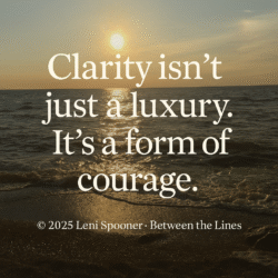 Sunset on the river casts a golden glow to frame  the quotation "Clarity isn't just a luxury. It's a form of courage. by Leni Spooner Between the Lines